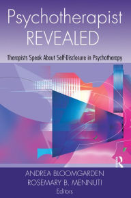 Title: Psychotherapist Revealed: Therapists Speak About Self-Disclosure in Psychotherapy, Author: Andrea Bloomgarden