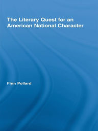Title: The Literary Quest for an American National Character, Author: Finn Pollard