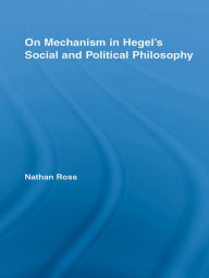 Title: On Mechanism in Hegel's Social and Political Philosophy, Author: Nathan Ross