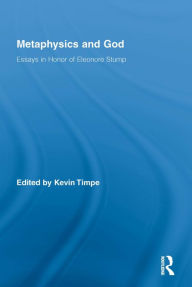 Title: Metaphysics and God: Essays in Honor of Eleonore Stump, Author: Kevin Timpe