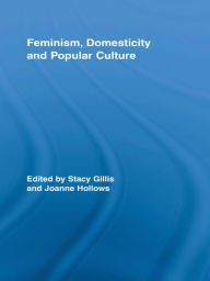 Title: Feminism, Domesticity and Popular Culture, Author: Stacy Gillis