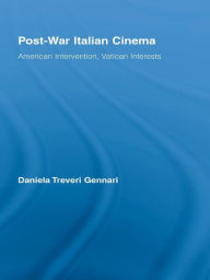 Title: Post-War Italian Cinema: American Intervention, Vatican Interests, Author: Daniela Treveri Gennari