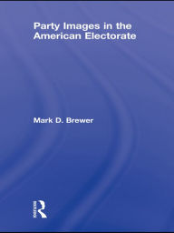 Title: Party Images in the American Electorate, Author: Mark D. Brewer