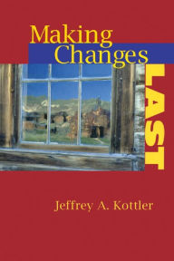 Title: Making Changes Last, Author: Jeffrey A. Kottler