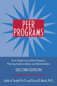 Title: Peer Programs: An In-Depth Look at Peer Programs: Planning, Implementation, and Administration, Author: Judith A. Tindall