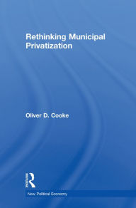 Title: Rethinking Municipal Privatization, Author: Oliver D. Cooke