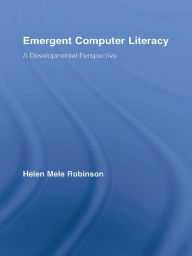 Title: Emergent Computer Literacy: A Developmental Perspective, Author: Helen Mele Robinson