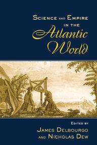 Title: Science and Empire in the Atlantic World, Author: James Delbourgo