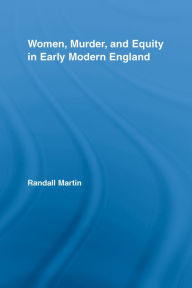 Title: Women, Murder, and Equity in Early Modern England, Author: Randall Martin