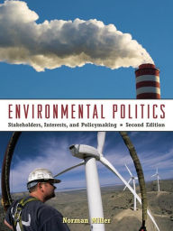 Title: Environmental Politics: Stakeholders, Interests, and Policymaking, Author: Norman Miller