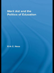 Title: Merit Aid and the Politics of Education, Author: Erik C. Ness