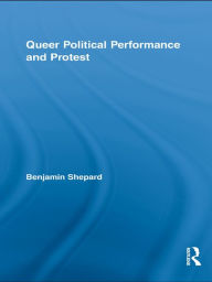 Title: Queer Political Performance and Protest, Author: Benjamin Shepard