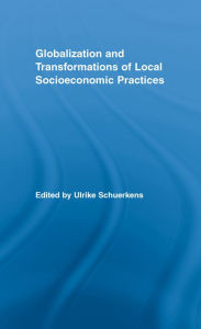 Title: Globalization and Transformations of Local Socioeconomic Practices, Author: Ulrike Schuerkens