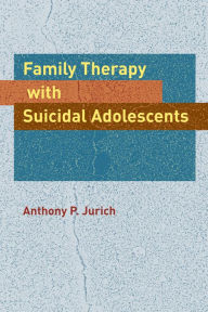 Title: Family Therapy with Suicidal Adolescents, Author: Anthony P. Jurich