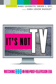Title: It's Not TV: Watching HBO in the Post-Television Era, Author: Marc Leverette