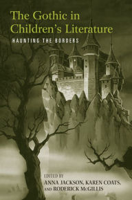 Title: The Gothic in Children's Literature: Haunting the Borders, Author: Anna Jackson