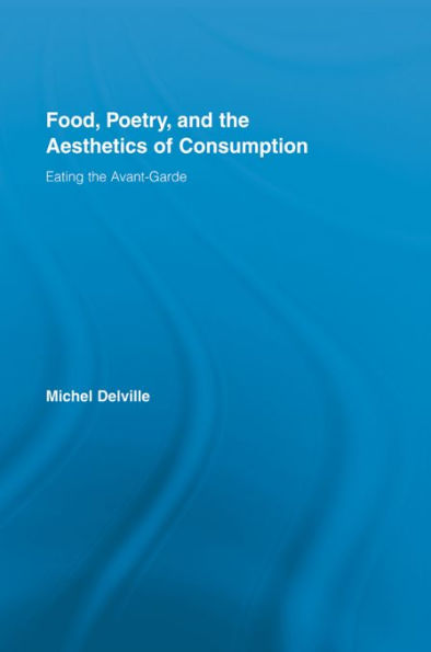 Food, Poetry, and the Aesthetics of Consumption: Eating the Avant-Garde