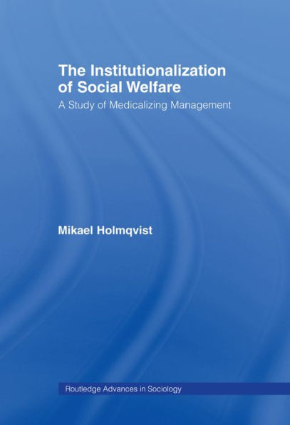 The Institutionalization of Social Welfare: A Study of Medicalizing Management