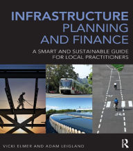 Title: Infrastructure Planning and Finance: A Smart and Sustainable Guide, Author: Vicki Elmer