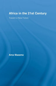 Title: Africa in the 21st Century: Toward a New Future, Author: Ama Mazama