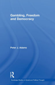 Title: Gambling, Freedom and Democracy, Author: Peter J. Adams