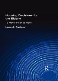 Title: Housing Decisions for the Elderly: To Move or Not to Move, Author: Leon A Pastalan