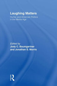 Title: Laughing Matters: Humor and American Politics in the Media Age, Author: Jody Baumgartner