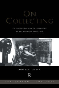 Title: On Collecting: An Investigation into Collecting in the European Tradition, Author: Susan Pearce