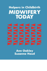 Title: Helpers In Childbirth: Midwifery Today, Author: Ann Oakley