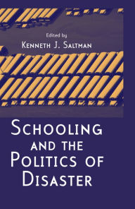 Title: Schooling and the Politics of Disaster, Author: Kenneth J. Saltman