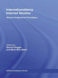 Title: Internationalizing Internet Studies: Beyond Anglophone Paradigms, Author: Gerard Goggin