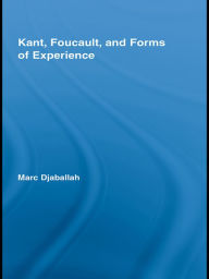 Title: Kant, Foucault, and Forms of Experience, Author: Marc Djaballah