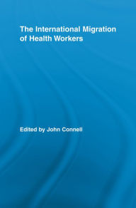 Title: The International Migration of Health Workers, Author: John Connell