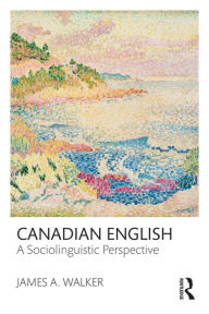 Title: Canadian English: A Sociolinguistic Perspective, Author: James A. Walker