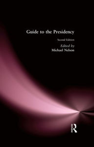 Title: Guide to the Presidency, Author: Michael Nelson