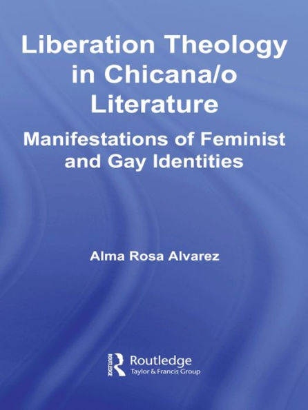 Liberation Theology in Chicana/o Literature: Manifestations of Feminist and Gay Identities