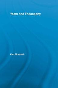 Title: Yeats and Theosophy, Author: Ken Monteith