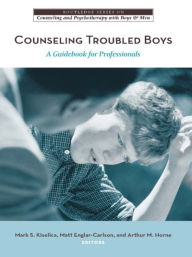 Title: Counseling Troubled Boys: A Guidebook for Professionals, Author: Mark S. Kiselica