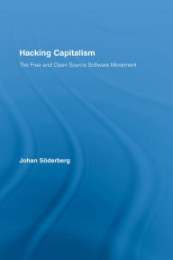 Title: Hacking Capitalism: The Free and Open Source Software Movement, Author: Johan Söderberg