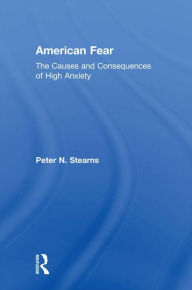 Title: American Fear: The Causes and Consequences of High Anxiety, Author: Peter N. Stearns