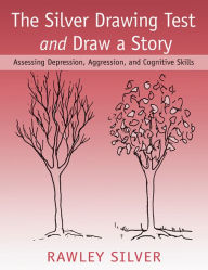 Title: The Silver Drawing Test and Draw a Story: Assessing Depression, Aggression, and Cognitive Skills, Author: Rawley Silver