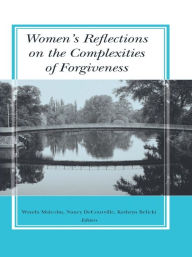 Title: Women's Reflections on the Complexities of Forgiveness, Author: Wanda Malcolm