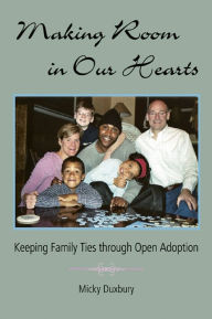 Title: Making Room in Our Hearts: Keeping Family Ties through Open Adoption, Author: Micky Duxbury