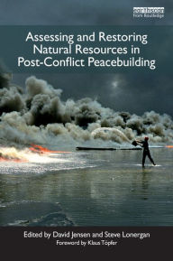Title: Assessing and Restoring Natural Resources In Post-Conflict Peacebuilding, Author: David Jensen