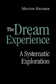 Title: The Dream Experience: A Systematic Exploration, Author: Milton Kramer