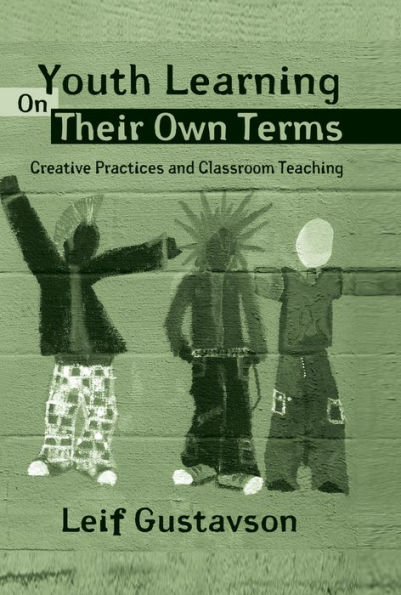 Youth Learning On Their Own Terms: Creative Practices and Classroom Teaching