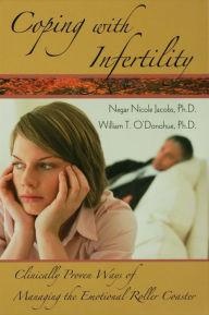 Title: Coping with Infertility: Clinically Proven Ways of Managing the Emotional Roller Coaster, Author: Negar Nicole Jacobs