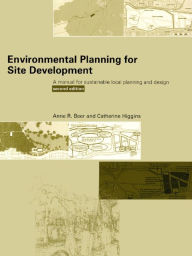 Title: Environmental Planning for Site Development: A Manual for Sustainable Local Planning and Design, Author: Anne Beer