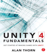 Title: Unity 4 Fundamentals: Get Started at Making Games with Unity, Author: Alan Thorn