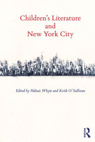 Title: Children's Literature and New York City, Author: Padraic Whyte